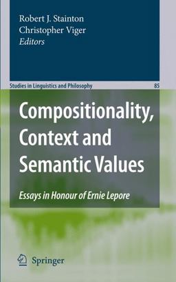 Compositionality, Context and Semantic Values Essays in Honour of Ernie Lepore  9781402083099 Front Cover