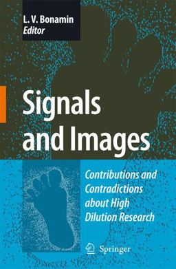 Signals and Images Contributions and Contradictions about High Dilution Research  9781402085345 Front Cover