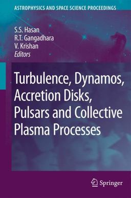 Turbulence, Dynamos, Accretion Disks, Pulsars and Collective Plasma Processes First Kodai-Trieste Workshop on Plasma Astrophysics Held at the Kodaikanal Observatory, India, August 27 - September 7 2007  9781402088674 Front Cover