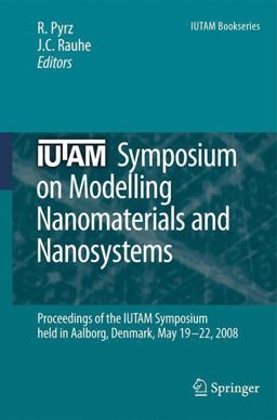 IUTAM Symposium on Modelling Nanomaterials and Nanosystems Proceedings of the IUTAM Symposium Held in Aalborg, Denmark, 19-22 May 2008 2008 9781402095573 Front Cover