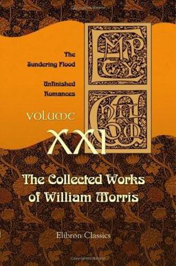 The Collected Works of William Morris - The Sundering Flood - Unfinished Romances
