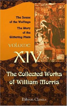 The Collected Works of William Morris - The House of the Wolfings - The Story of the Glittering Plain