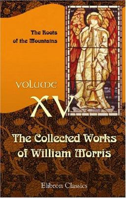The Collected Works of William Morris - The Roots of the Mountains