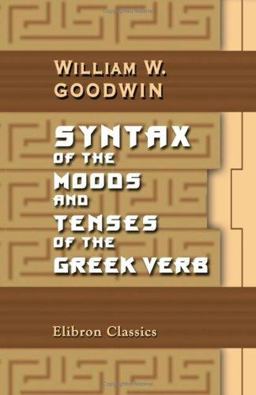 Syntax of the Moods and Tenses of the Greek Verb