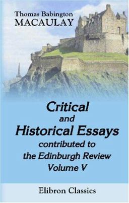 Critical and Historical Essays, contributed to the Edinburgh Review