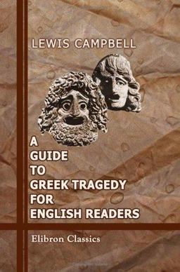 A Guide to Greek Tragedy for English Readers