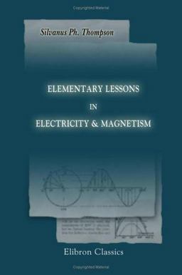 Elementary Lessons in Electricity and Magnetism