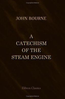 A Catechism of the Steam Engine