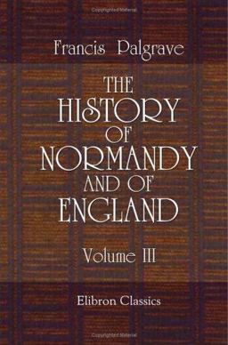 The History of Normandy and of England The History of Normandy and of England
