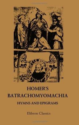 Homer's Batrachomyomachia, Hymns and Epigrams