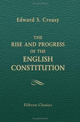 The Rise and Progress of the English Constitution