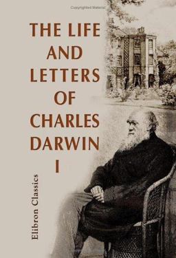 The Life and Letters of Charles Darwin The Life and Letters of Charles Darwin