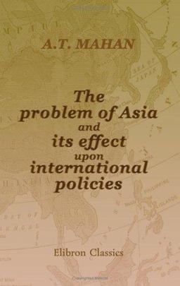 The Problem of Asia and Its Effect upon International Policies