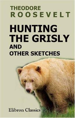 Hunting the Grisly and Other Sketches