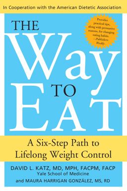 Way to Eat A Six-Step Path to Lifelong Weight Control  9781402202643 Front Cover