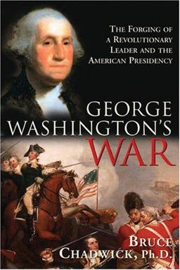 George Washington's War The Forging of a Revolutionary Leader and the American Presidency  9781402204067 Front Cover