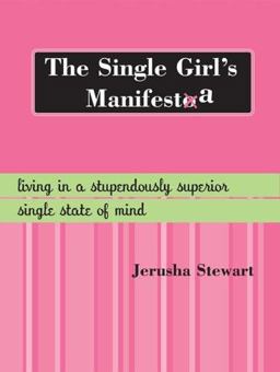 Single Girl's Manifesta Living in a Stupendously Superior Single State of Mind  9781402205033 Front Cover