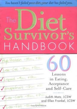 Diet Survivor's Handbook 60 Lessons in Eating, Acceptance and Self-Care  9781402205446 Front Cover