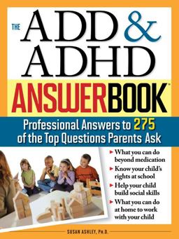 ADD and ADHD Answer Book Professional Answers to 275 of the Top Questions Parents Ask  9781402205491 Front Cover
