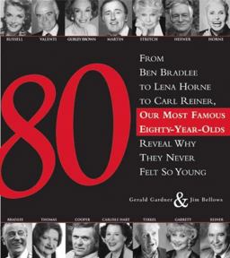 80 From Ben Bradlee to Lena Horne to Carl Reiner, Our Most Famous Eighty Year Olds Reveal Why They Never Felt So Young  9781402208409 Front Cover