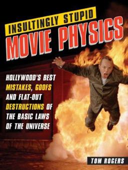 Insultingly Stupid Movie Physics Hollywood's Best Mistakes, Goofs and Flat-Out Dstructions of the Basic Laws of the Universe  9781402210334 Front Cover