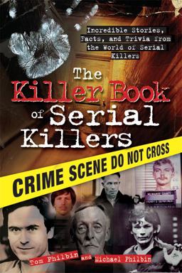 Killer Book of Serial Killers Incredible Stories, Facts and Trivia from the World of Serial Killers  9781402213854 Front Cover