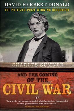 Charles Sumner and the Coming of the Civil War  9781402218392 Front Cover