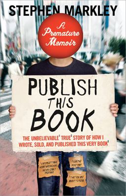 Publish This Book The Unbelievable True Story of How I Wrote, Sold and Published This Very Book  9781402229350 Front Cover