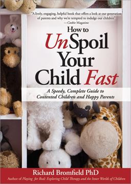 How to Unspoil Your Child Fast A Speedy, Complete Guide to Contented Children and Happy Parents  9781402242069 Front Cover