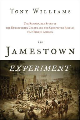 Jamestown Experiment The Remarkable Story of the Enterprising Colony and the Unexpected Results That Shaped America  9781402243530 Front Cover
