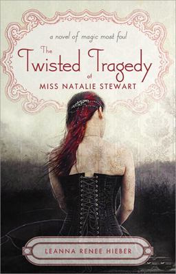 Twisted Tragedy of Miss Natalie Stewart A Novel of Magic Most Foul  9781402262036 Front Cover