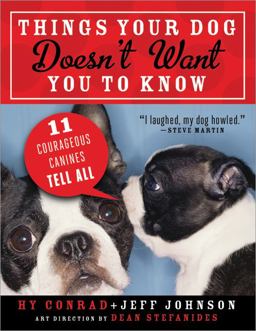 Things Your Dog Doesn't Want You to Know Things Your Dog Doesn't Want You to Know