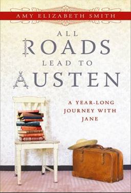 All Roads Lead to Austen A Year-Long Journey with Jane 1st 9781402265853 Front Cover