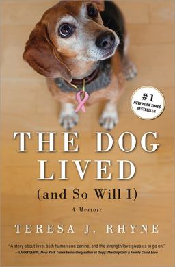 Dog Lived (and So Will I) The Poignant, Honest, Hilarious Memoir of a Cancer Survivor  9781402271724 Front Cover