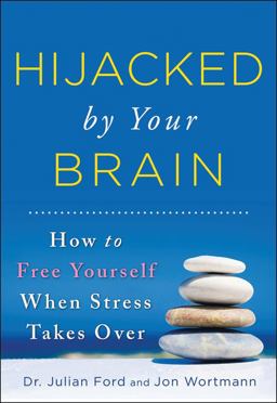 Hijacked by Your Brain How to Free Yourself When Stress Takes Over  9781402273285 Front Cover