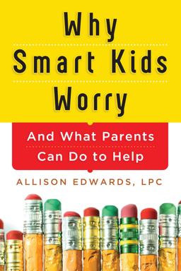 Why Smart Kids Worry And What Parents Can Do to Help  9781402284250 Front Cover