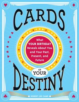 Cards of Your Destiny What Your Birthday Reveals about You and Your Past, Present, and Future 3rd 9781402286162 Front Cover