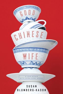 Good Chinese Wife A Love Affair with China Gone Wrong  9781402293344 Front Cover