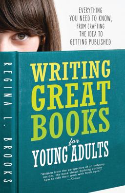 Writing Great Books for Young Adults Everything You Need to Know, from Crafting the Idea to Getting Published 2nd 9781402293528 Front Cover