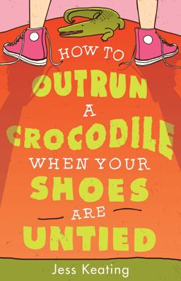 How to Outrun a Crocodile When Your Shoes Are Untied How to Outrun a Crocodile When Your Shoes Are Untied