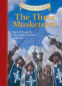 Classic Startsï¿½: the Three Musketeers Retold from the Alexandre Dumas Original  9781402736957 Front Cover