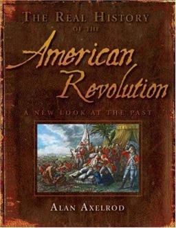 Real History of the American Revolution A New Look at the Past  9781402740862 Front Cover