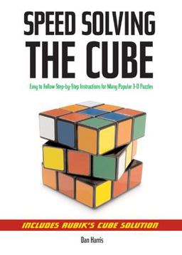 Speedsolving the Cube Easy-To-Follow, Step-by-Step Instructions for Many Popular 3-d Puzzles  9781402753138 Front Cover