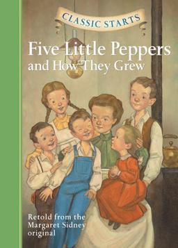 Classic Starts®: Five Little Peppers and How They Grew