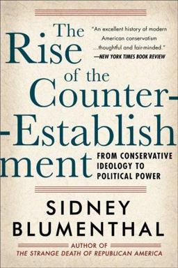 Rise of the Counter-Establishment The Conservative Ascent to Political Power  9781402759116 Front Cover