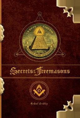The Secrets of the Freemasons The Secrets of the Freemasons