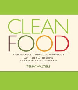 Clean Food A Seasonal Guide to Eating Close to the Source with More Than 200 Recipes for a Healthy and Sustainable You  9781402768149 Front Cover