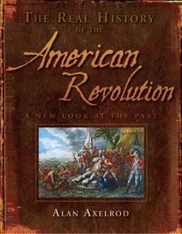 Real History of the American Revolution A New Look at the Past  9781402768163 Front Cover