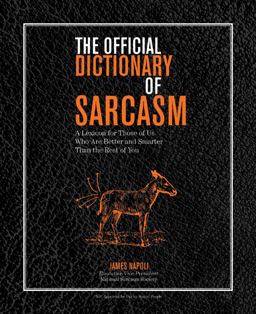 Official Dictionary of Sarcasm A Lexicon for Those of Us Who Are Better and Smarter Than the Rest of You  9781402769528 Front Cover