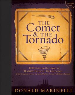 Comet and the Tornado Reflections on the Legacy of Randy Pausch, the Last Lecture and the Creation of Our Carnegie Mellon Dream Fulfillment Factory  9781402770883 Front Cover